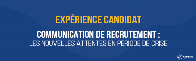 Communication de recrutement : les nouvelles attentes en période de crise
